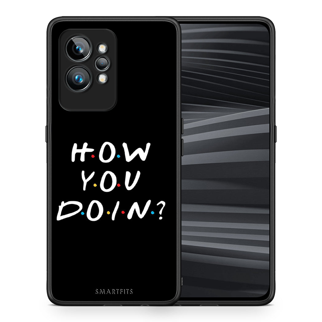 Θήκη Realme GT2 Pro How You Doin από τη Smartfits με σχέδιο στο πίσω μέρος και μαύρο περίβλημα | Realme GT2 Pro How You Doin Case with Colorful Back and Black Bezels