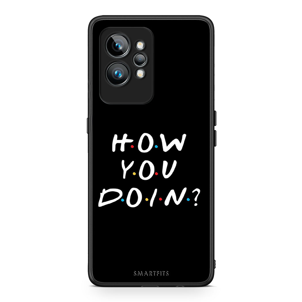 Θήκη Realme GT2 Pro How You Doin από τη Smartfits με σχέδιο στο πίσω μέρος και μαύρο περίβλημα | Realme GT2 Pro How You Doin Case with Colorful Back and Black Bezels