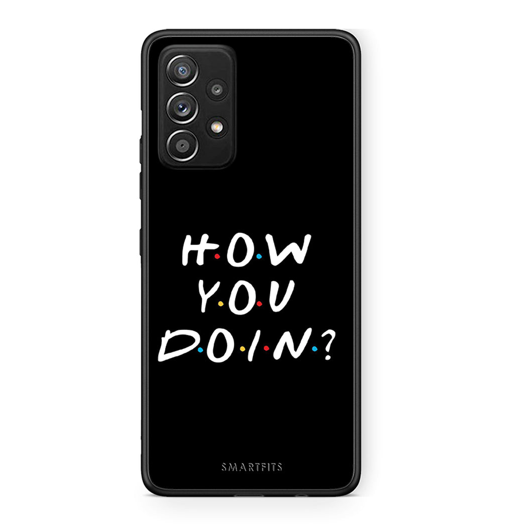 Samsung Galaxy A52 How You Doin θήκη από τη Smartfits με σχέδιο στο πίσω μέρος και μαύρο περίβλημα | Smartphone case with colorful back and black bezels by Smartfits