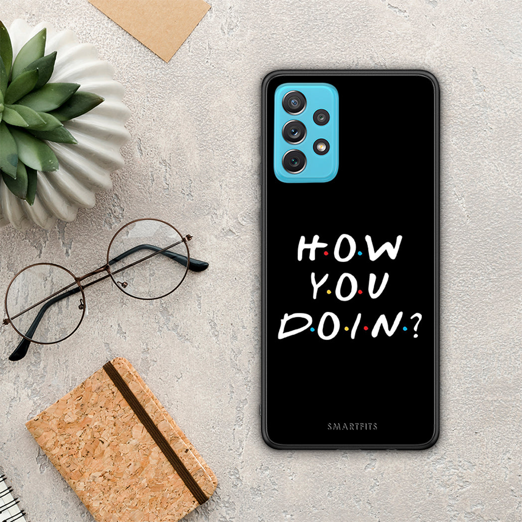 How you doin - Samsung Galaxy A72 case