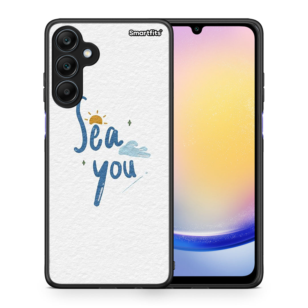 Sea You - Samsung Galaxy A25 5G case