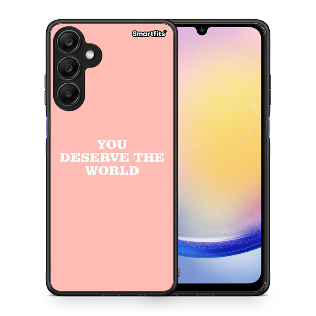 You Deserve The World - Samsung Galaxy A25 5G case