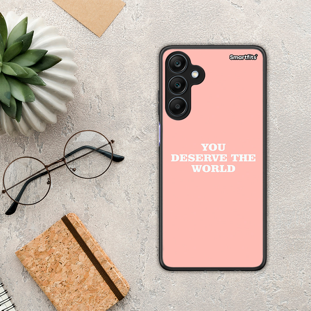 You Deserve The World - Samsung Galaxy A25 5G case