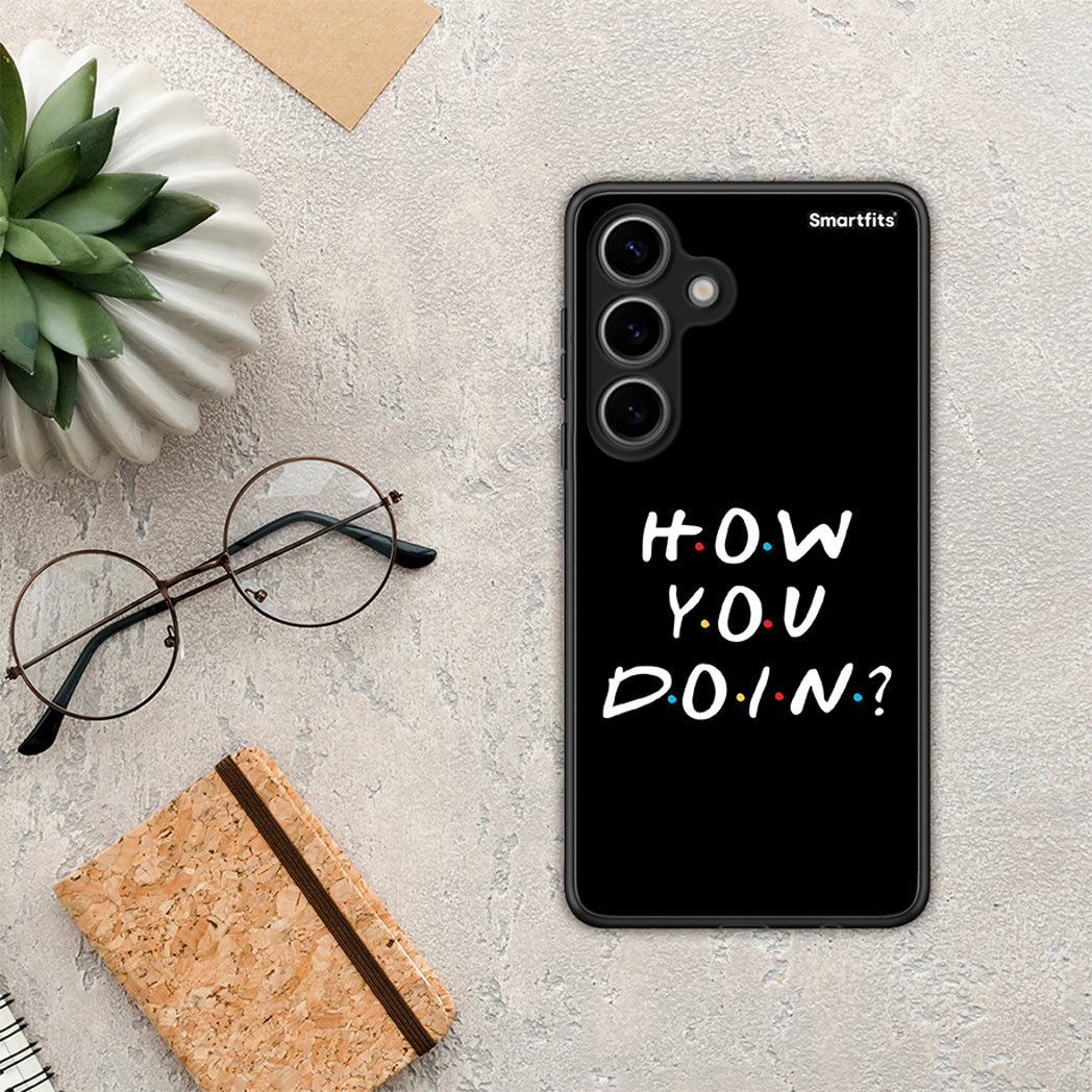 How you doin - Samsung Galaxy S24 case