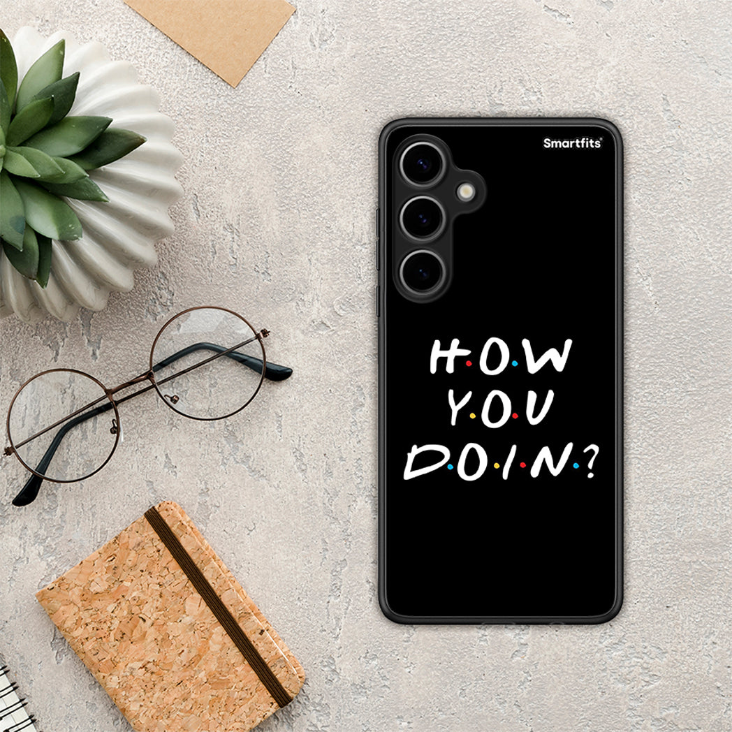 How you doin - Samsung Galaxy S24 Plus case