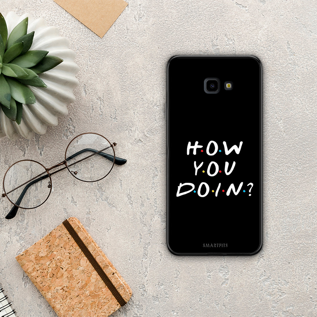 How you doin - Samsung Galaxy J4+ case