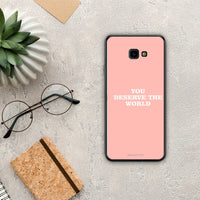 Thumbnail for You Deserve The World - Samsung Galaxy J4+ case