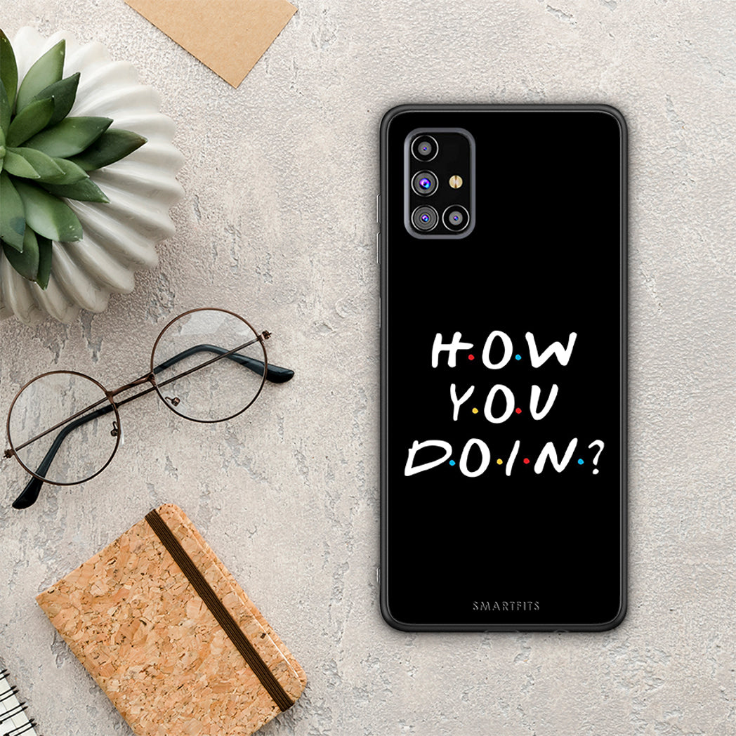 How you doin - Samsung Galaxy M31S case