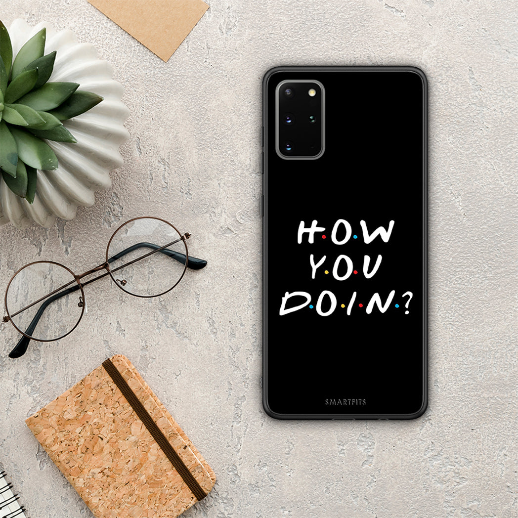 How You Doin - Samsung Galaxy S20+ case