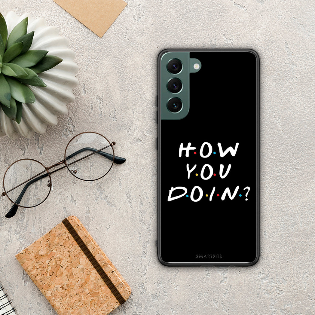 How you doin - Samsung Galaxy S22 Plus case