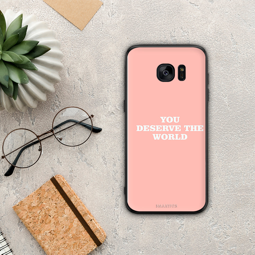 You Deserve The World - Samsung Galaxy S7