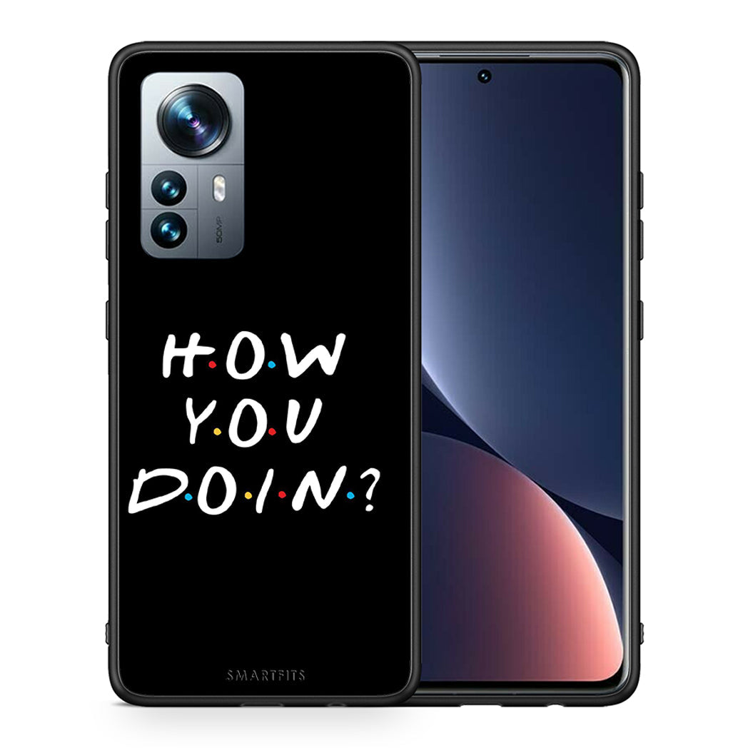 Θήκη Xiaomi 12 Pro How You Doin από τη Smartfits με σχέδιο στο πίσω μέρος και μαύρο περίβλημα | Xiaomi 12 Pro How You Doin case with colorful back and black bezels