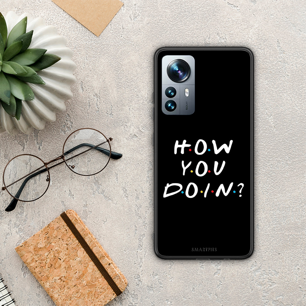 How you doin - Xiaomi 12 Pro case