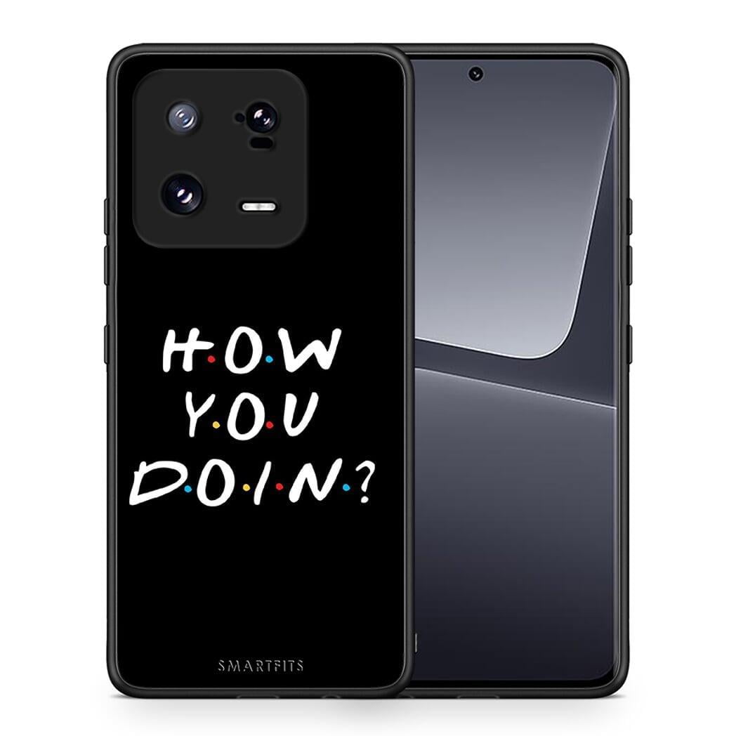 Θήκη Xiaomi 13 How You Doin από τη Smartfits με σχέδιο στο πίσω μέρος και μαύρο περίβλημα | Xiaomi 13 How You Doin Case with Colorful Back and Black Bezels
