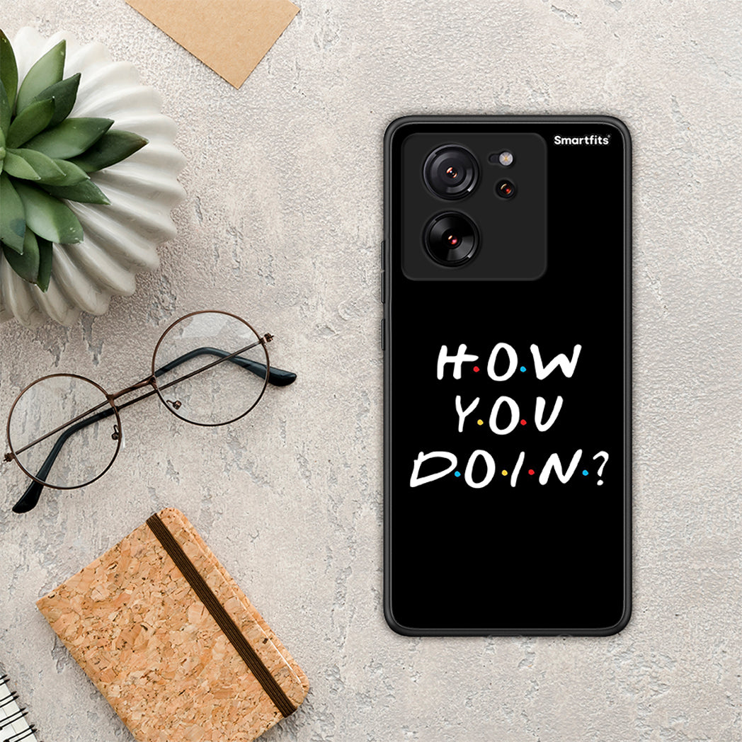 How you doin - xiaomi 13t case