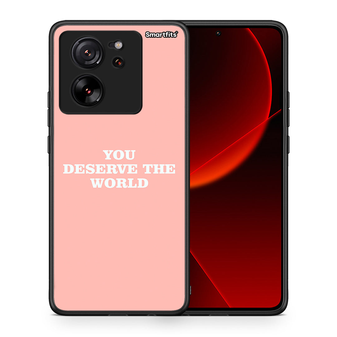 You Deserve The World - Xiaomi 13T case