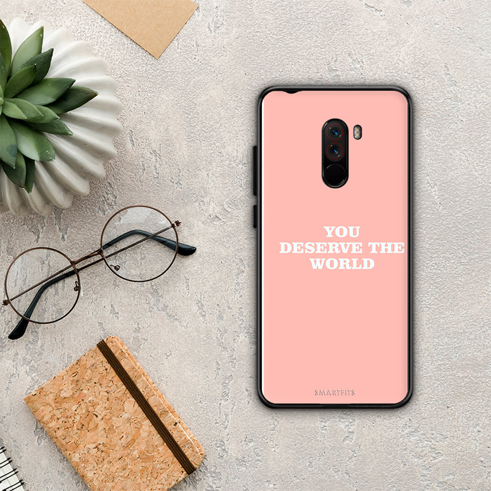 You Deserve The World - Xiaomi Pocophone F1 case