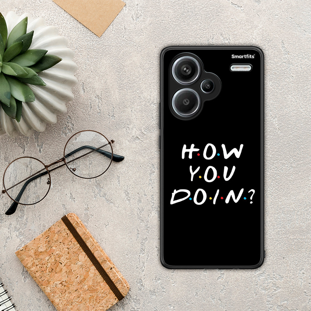 How you doin - Xiaomi Redmi Note 13 Pro Plus 5G case