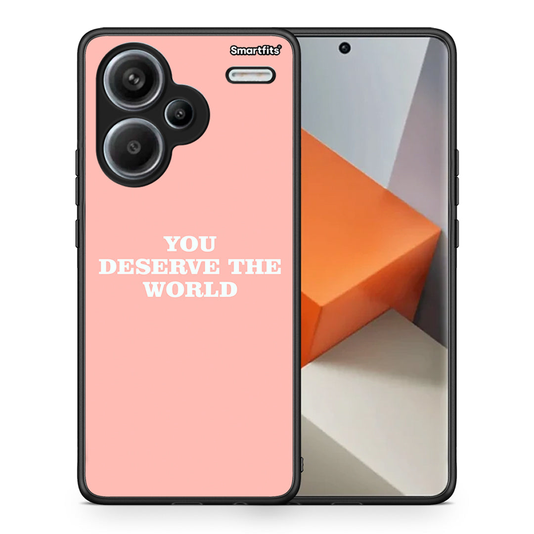 You Deserve The World - Xiaomi Redmi Note 13 Pro Plus 5G case