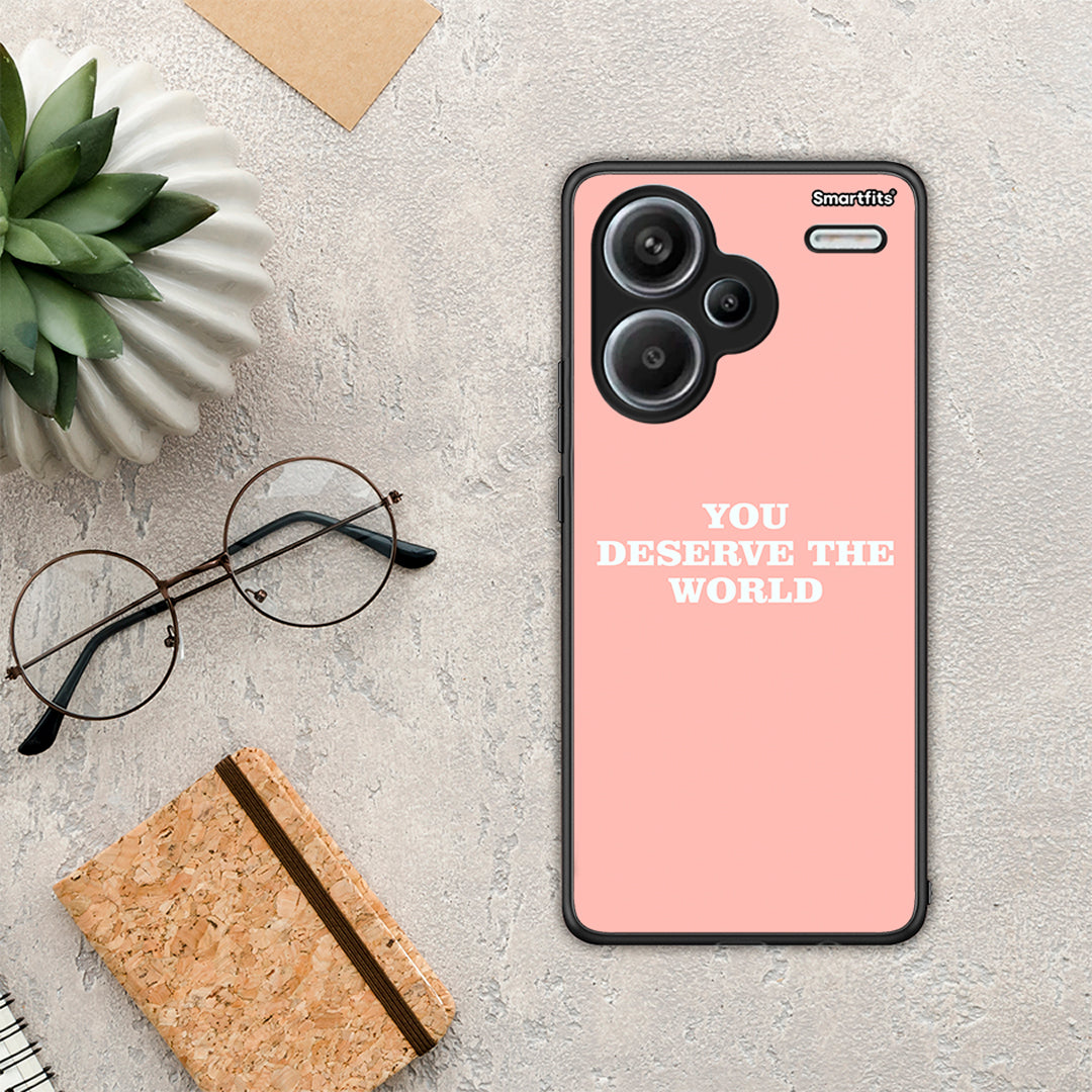 You Deserve The World - Xiaomi Redmi Note 13 Pro Plus 5G case