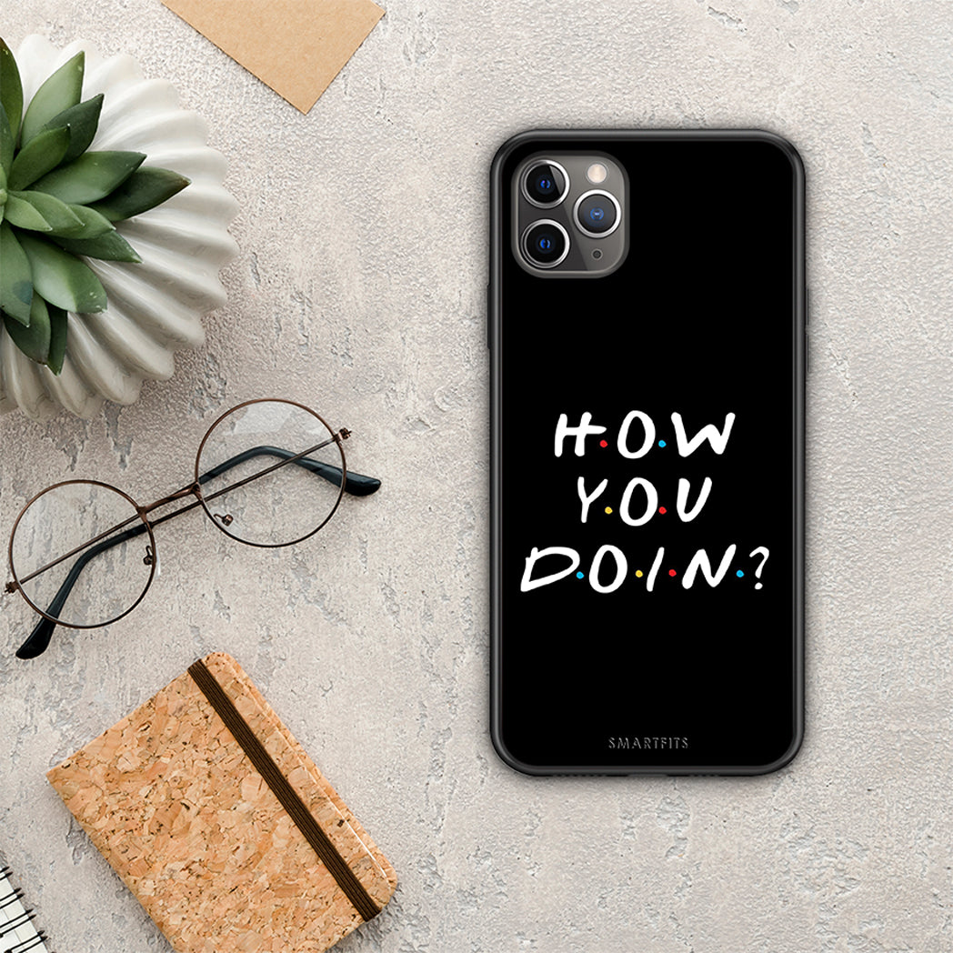 How you doin - iPhone 11 Pro case