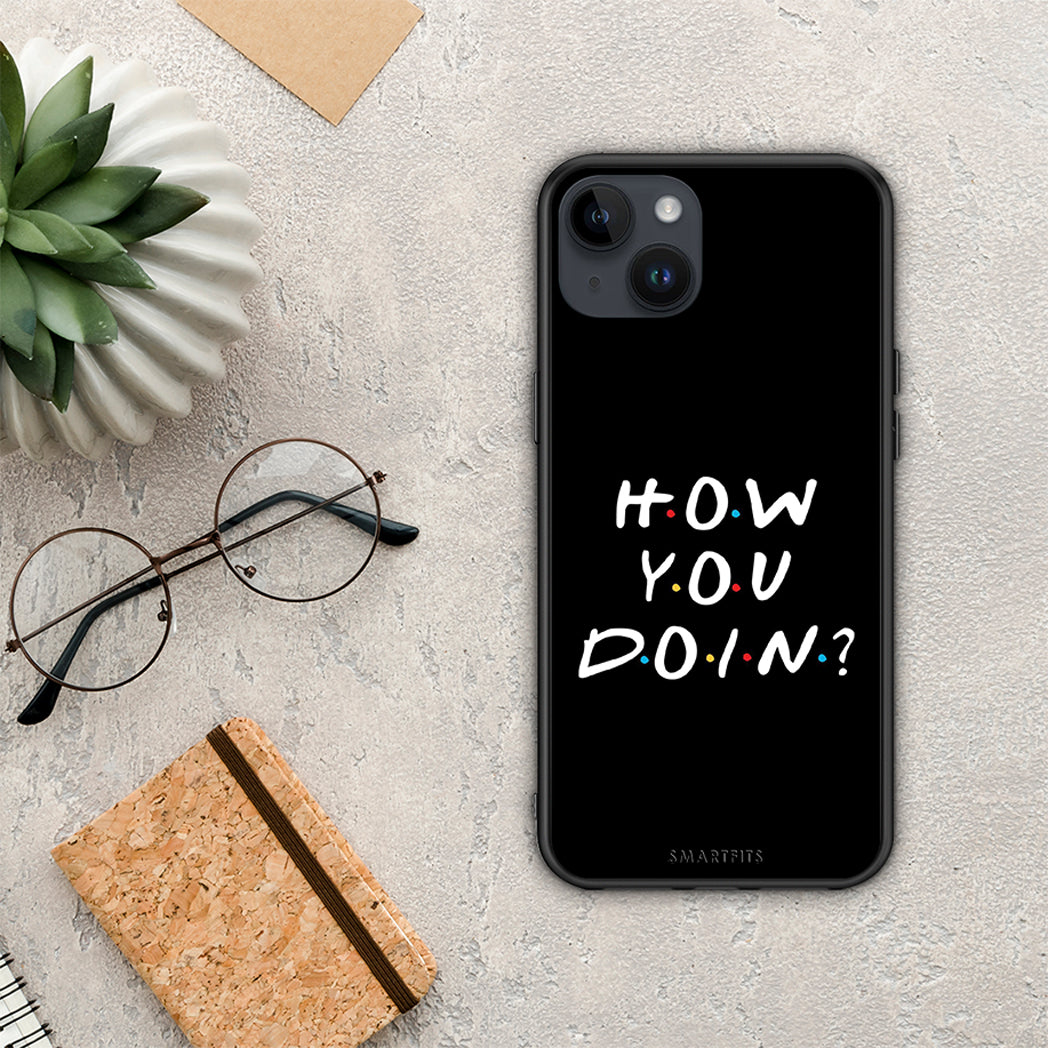 How you doin - iPhone 15 plus case