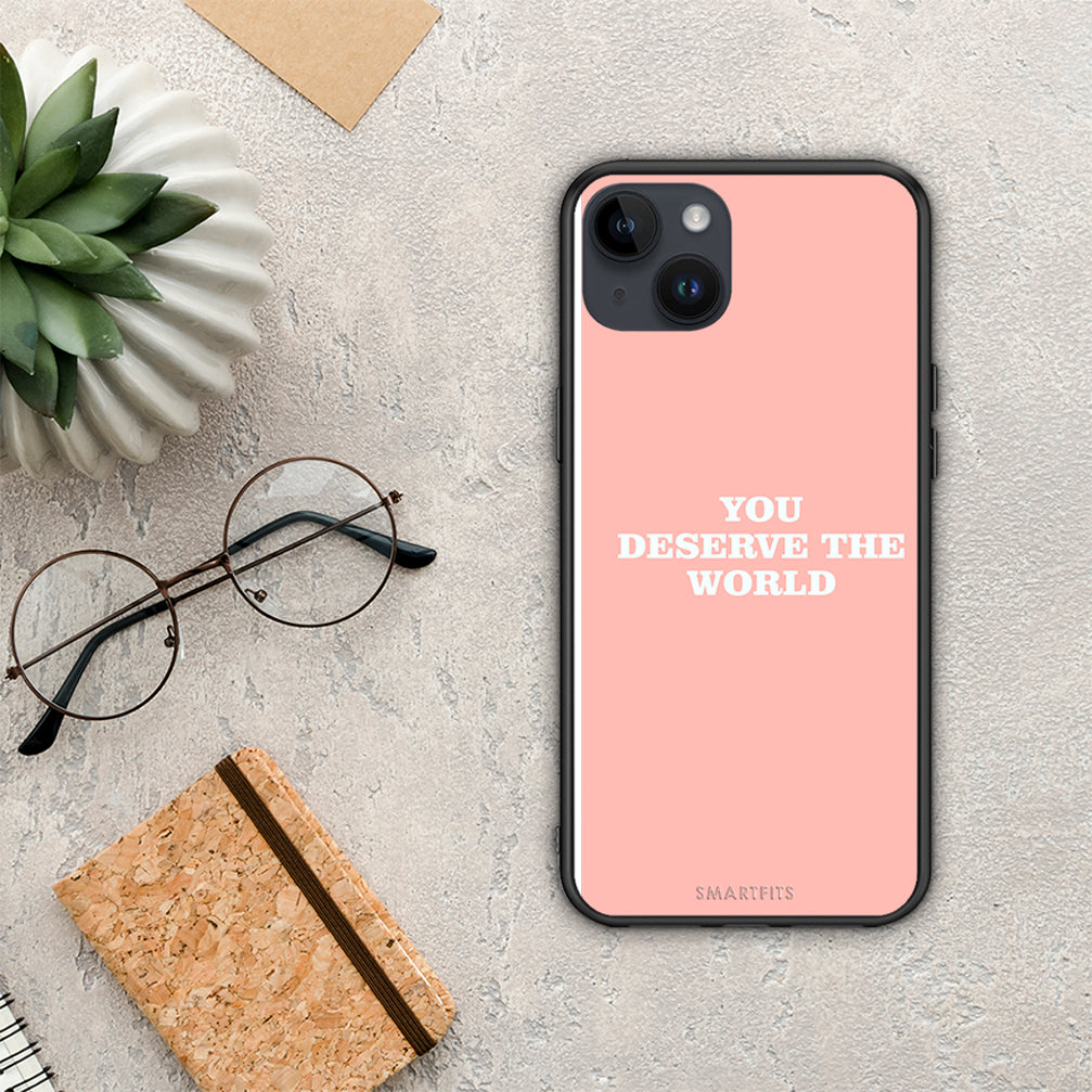 You Deserve The World - iPhone 15 Plus case