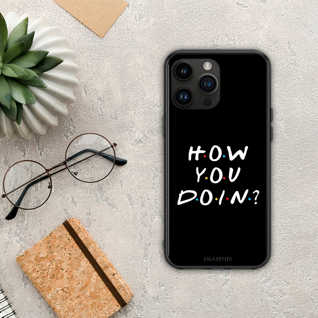 How You Doin - iPhone 14 Pro Max case