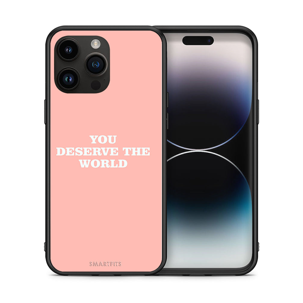 You Deserve The World - iPhone 15 Pro max case