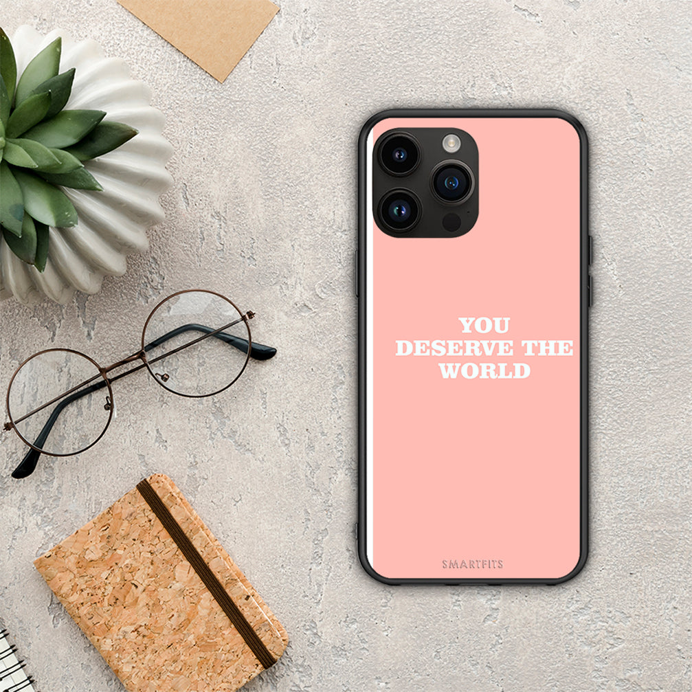 You Deserve The World - iPhone 15 Pro max case