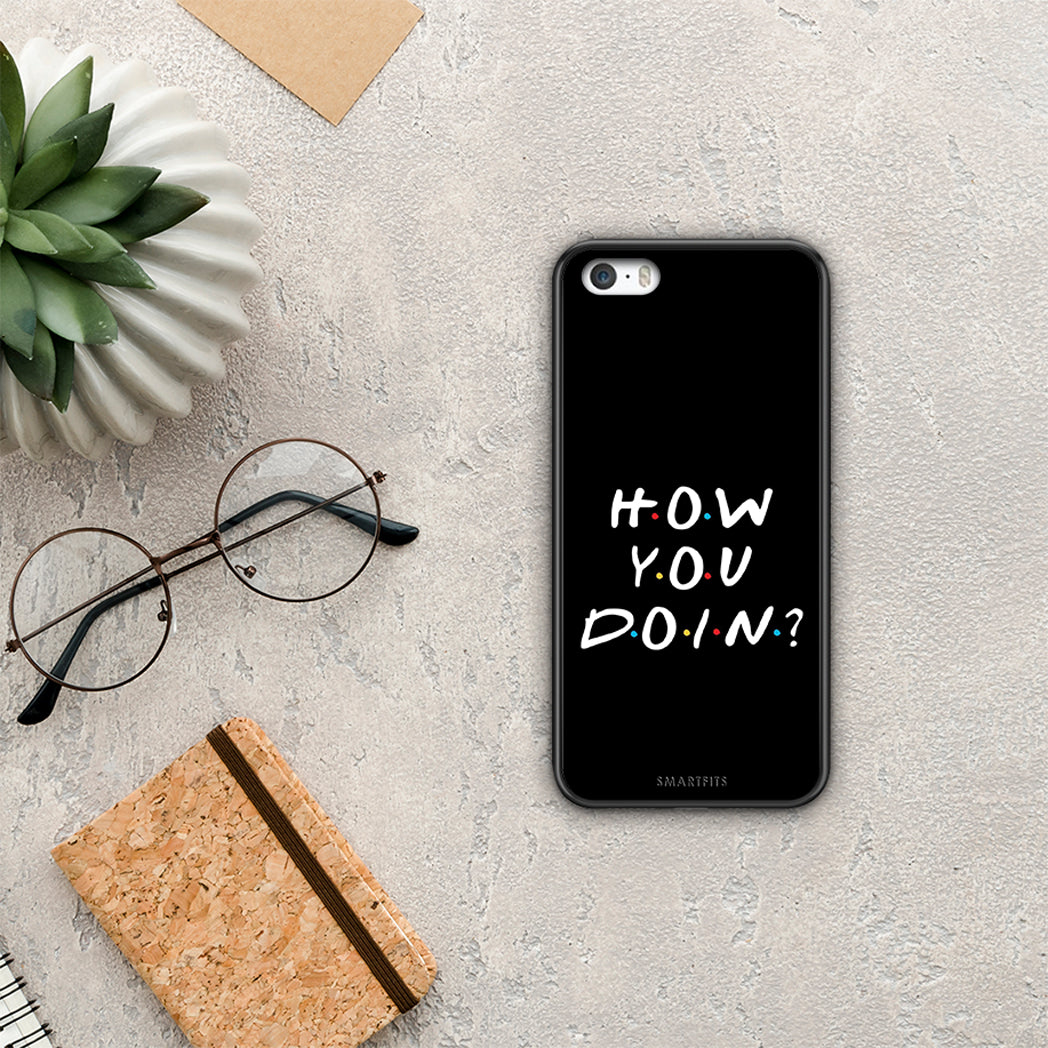 How You Doin - iPhone 5 / 5s / SE case