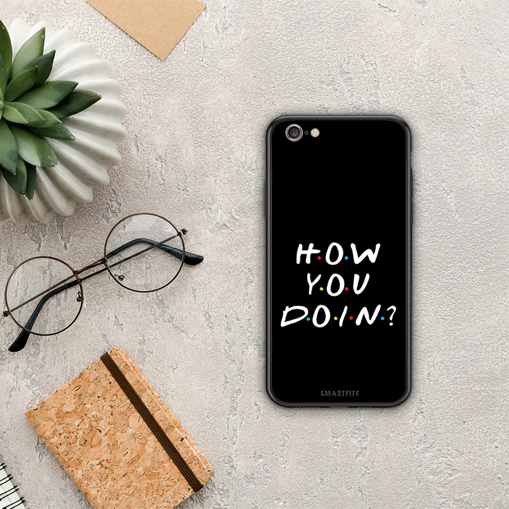 How you doin - iPhone 6 / 6s case